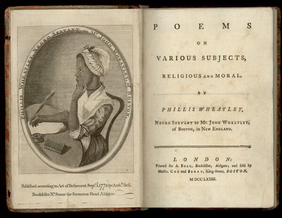 The title page reads, "Poems on Various Subjects, Religious and Moral by Phyllis Wheatley, negro servant to Mr. John Wheatley, of Boston, in New England. London: Printed for A. Bell, Bookseller, Aldgate; and sold by Messin, Cox and Berry, King-Street, Boston, MDCCLXXIII." The left page contains a portrait of Wheatley seated at a desk with quill and paper. She is wearing a white apron and cap and a dark dress. Her left hand rests upon her cheek as if she is thinking. Around the portrait are the words "Phyllis Wheatley, Negro Servant to Mr. John Wheatley, of Boston." At the bottom of the left page are the words, "Published according to Act of Parliament, Sept 1, 1773 by Arch. Bell, Bookseller No. 8 near the Saracens Head Aldgate." Portrait by Scipio Moorhead.
